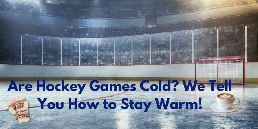 Picture of spectators at Hockey Game with test "Are Hockey Games Cold? We Tell you How to Stay Warm!